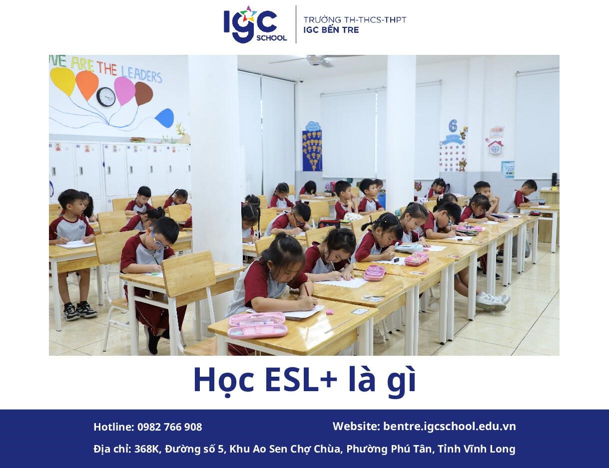 Phân Tích Lộ Trình 2 (ESL+): Giải Đáp "Học ESL+ là gì" tại IGC Bến Tre